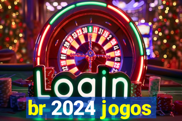 br 2024 jogos